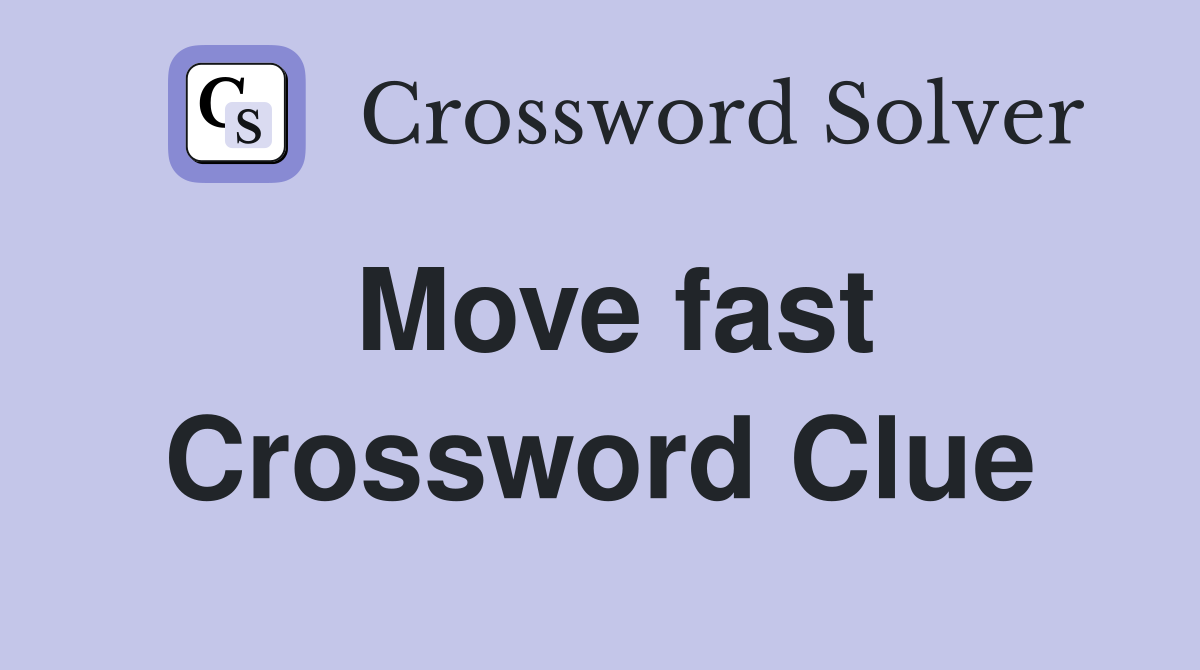 Move fast Crossword Clue Answers Crossword Solver